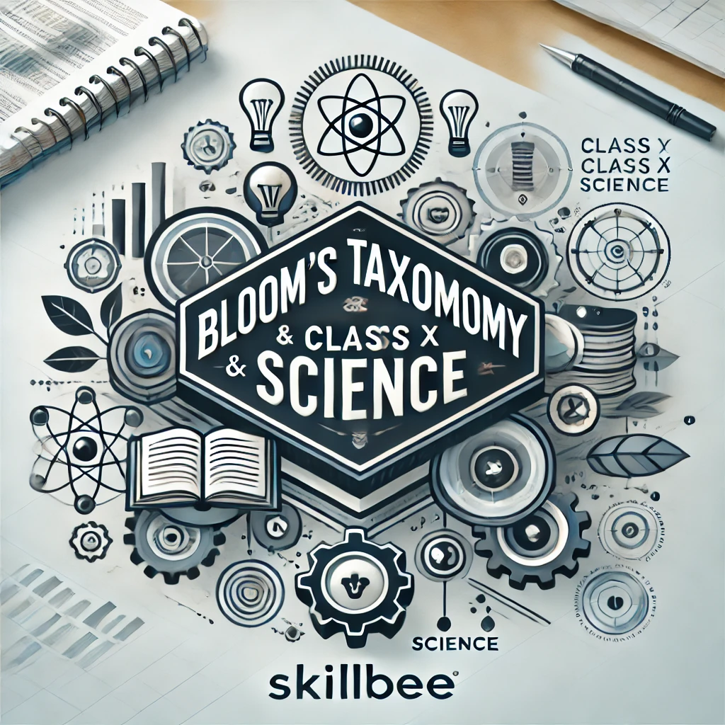 Blossoming Minds: Applying Bloom's Taxonomy In Class X Science Education